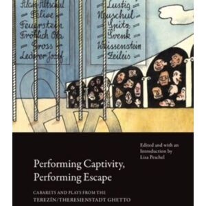 Seagull Books London Ltd Performing Captivity, Performing Escape – Cabarets And Plays From The Terezin/theresienstadt Ghetto
