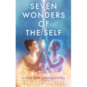 Troubador Publishing Seven Wonders Of The Self : Access Your Healing Powers