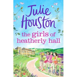 Bloomsbury Publishing PLC The Girls Of Heatherly Hall : The Perfect Cosy And Uplifting Village Read To Curl Up With In 2024!