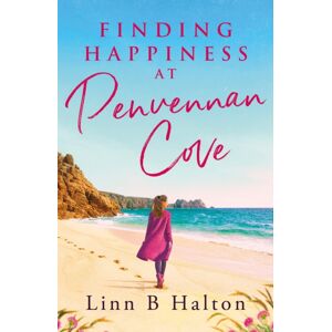 Bloomsbury Publishing PLC Finding Happiness At Penvennan Cove : A Gorgeous Uplifting Romantic Comedy To Escape To Cornwall With In Summer 2024