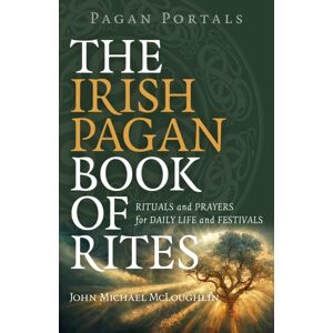Collective Ink Pagan Portals – The Irish Pagan Book Of Rites – Rituals And Prayers For Daily Life And Festivals