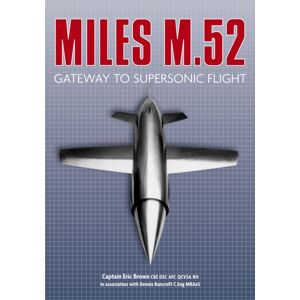 The History Press Ltd Miles M.52 : Gateway To Supersonic Flight