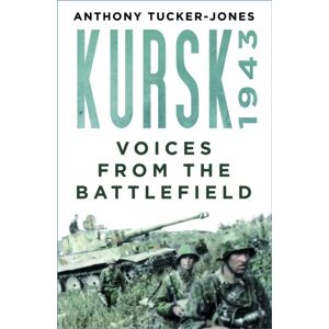 The History Press Ltd Kursk 1943 : Voices From The Battlefield