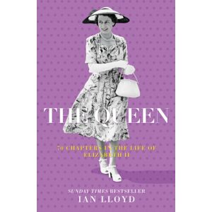 The History Press Ltd The Queen : 70 Chapters In The Life Of Elizabeth Ii