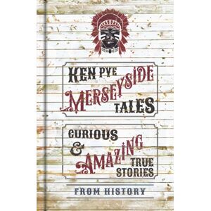 The History Press Ltd Merseyside Tales : Curious And Amazing True Stories From History