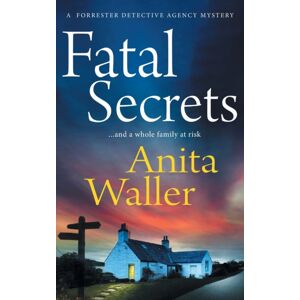Boldwood Books Ltd Fatal Secrets : The First In A Crime Mystery Series From Anita Waller, Author Of The Family At No 12