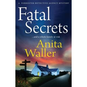Boldwood Books Ltd Fatal Secrets : The First In A Crime Mystery Series From Anita Waller, Author Of The Family At No 12
