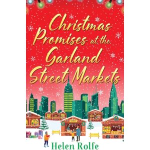 Boldwood Books Ltd Christmas Promises At The Garland Street Markets : A Cozy, Heartwarming Romantic Festive Read From Helen Rolfe