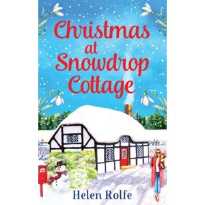 Boldwood Books Ltd Christmas At Snowdrop Cottage : The Perfect Heartwarming Feel-Good Festive Read From Helen Rolfe