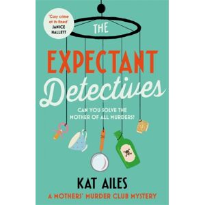 Bonnier Books Ltd The Expectant Detectives : 'Cosy Crime At Its Finest!' - Janice Hallett, Author Of The Appeal