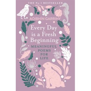 Bonnier Books Ltd Every Day Is A Fresh Beginning: The Number 1 seller : Meaningful Poems For Life