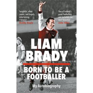 Bonnier Books Ltd Born To Be A Footballer: My Autobiography : Shortlisted For The Eason Sports Book Of The Year At The Irish Book Awards