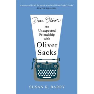 Bonnier Books Ltd Dear Oliver : An Unexpected Friendship With Oliver Sacks