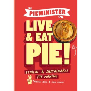 Octopus Publishing Group Pieminister: Live And Eat Pie! : Ethical & Sustainable Pie Making
