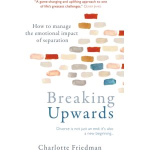 Octopus Publishing Group Breaking Upwards : How To Manage The Emotional Impact Of Separation