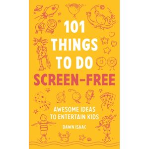 Octopus Publishing Group 101 Things To Do Screen-Free : Awesome Ideas To Entertain Kids