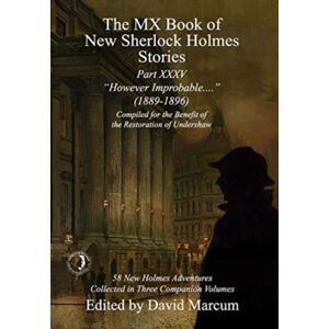 MX Publishing The Mx Book Of Sherlock Holmes Stories Part Xxxv : However Improbable (1889-1896)