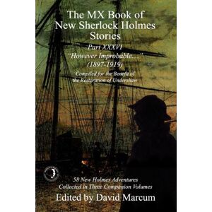 MX Publishing The Mx Book Of Sherlock Holmes Stories Part Xxxvi : However Improbable (1897-1919)
