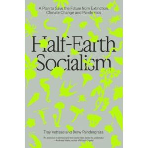 Verso Books Half-Earth Socialism : A Plan To Save The Future From Extinction, Climate Change And Pandemics