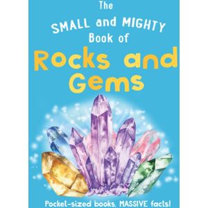 Hachette Children's Group The Small And Mighty Book Of Rocks And Gems : Pocket-Sized Books, Massive Facts!