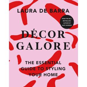 Transworld Publishers Ltd Decor Galore : The Essential Guide To Styling Your Home