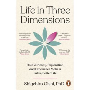 Transworld Publishers Ltd Life In Three Dimensions : How Curiosity, Exploration And Experience Make A Fuller, Better Life
