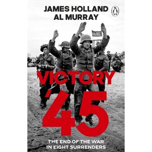 Transworld Publishers Ltd Victory '45 : The End Of The War In Eight Surrenders