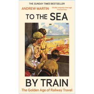 Profile Books Ltd To The Sea By Train : The Sunday Times seller