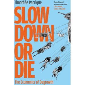 Profile Books Ltd Slow Down Or Die : The Economics Of Degrowth