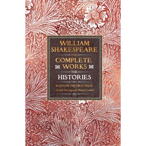 Flame Tree Publishing William Shakespeare Complete Works The Histories : Based On The First Folio Of John Heminges And Henry Condell