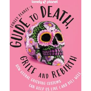 Lonely Planet Global Limited Lonely Planet'S Guide To Death, Grief And Rebirth