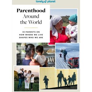 Lonely Planet Global Limited Lonely Planet Parenthood Around The World : 40 Interviews On How Place Shapes How We Parent