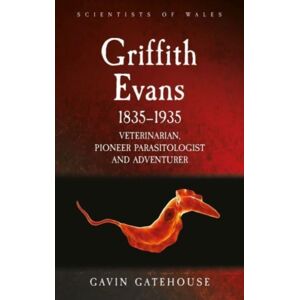 University of Wales Press Griffith Evans 1835-1935 : Veterinarian, Pioneer Parasitologist And Adventurer