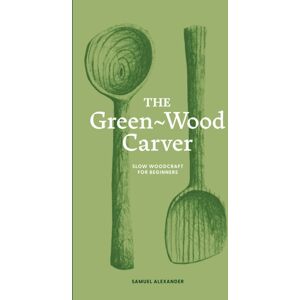 Thames & Hudson Ltd The Green-Wood Carver : Slow Woodcraft For Beginners
