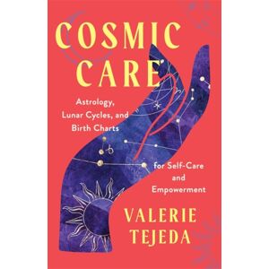 Hay House UK Ltd Cosmic Care : Astrology, Lunar Cycles And Birth Charts For Self-Care And Empowerment