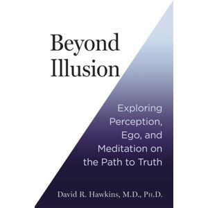 Hay House UK Ltd Beyond Illusion : Exploring Perception, Ego And Meditation On The Path To Truth