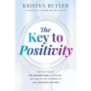 Hay House UK Ltd The Key To Positivity : Why You’ve Got The Comfort Zone All Wrong – And How To Tap Its Power To Live Your Life Now