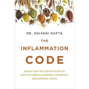 Hay House UK Ltd The Inflammation Code : Unlock Your True Healing Potential With The Power Of Ayurvedic Superspices And Elemental Design