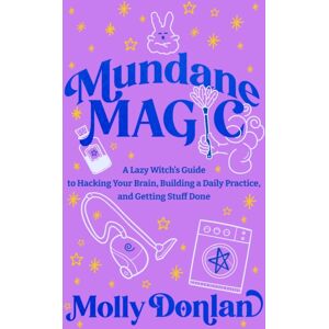 Hay House UK Ltd Mundane Magic : A Lazy Witch'S Guide To Hacking Your Brain, Building A Daily Practice And Getting Stuff Done