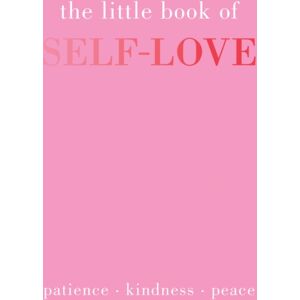 Quadrille Publishing Ltd The Little Book Of Self-Love : Patience. Kindness. Peace.