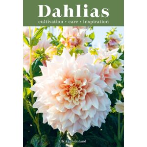 Quadrille Publishing Ltd Dahlias : Inspiration, Cultivation And Care For 222 Varieties