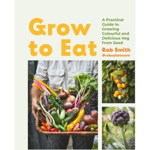 Quadrille Publishing Ltd Grow To Eat : Growing Colourful And Tasty Vegetables From Seed