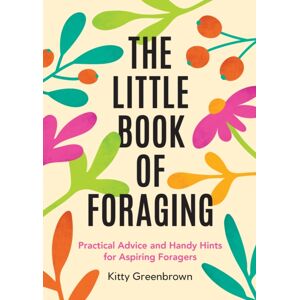 Octopus Publishing Group The Little Book Of Foraging : Practical Advice And Handy Hints For Aspiring Foragers