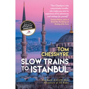 Octopus Publishing Group Slow Trains To Istanbul : ...And Back: A 4,570-Mile Adventure On 55 Rides