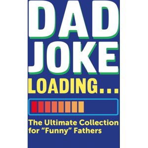 Octopus Publishing Group Dad Joke Loading : The Ultimate Collection For