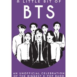 Octopus Publishing Group A Little Bit Of Bts : An Unofficial Celebration Of The Biggest K-Pop Band