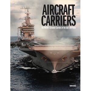 Amber Books Ltd Aircraft Carriers : The World’s Greatest Carriers Of The Last 100 Years