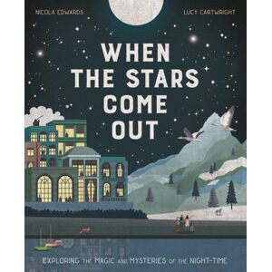 Little Tiger Press Group When The Stars Come Out : Exploring The Magic And Mysteries Of The Night-Time