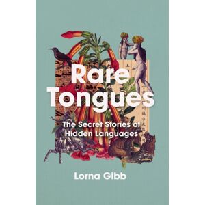 Atlantic Books Rare Tongues : The Secret Stories Of Hidden Languages