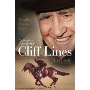 Pitch Publishing Ltd Reading Between The Lines: The Biography Of 'Cockney' Cliff Lines : 70 Years In Horseracing